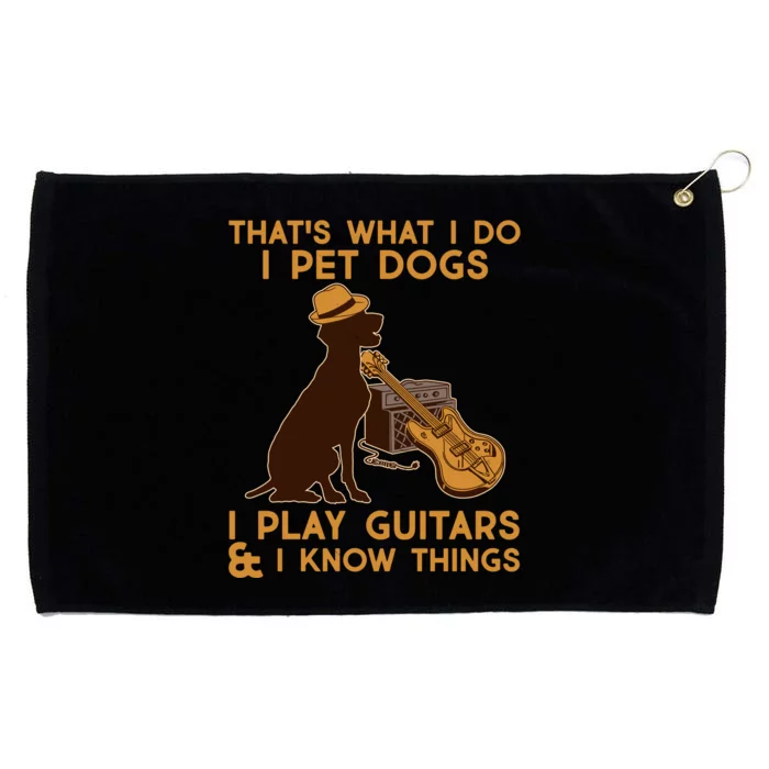 That's What I Do I Pet Dogs I Play Guitars and I Know Things Music Grommeted Golf Towel