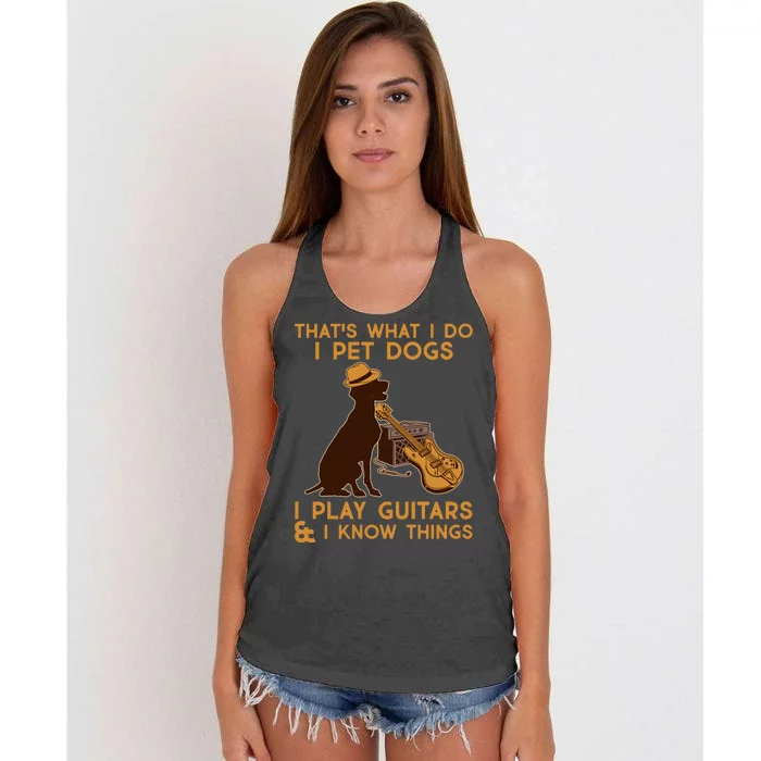 That's What I Do I Pet Dogs I Play Guitars and I Know Things Music Women's Knotted Racerback Tank