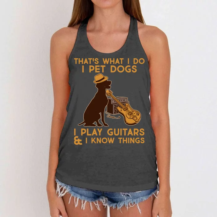 That's What I Do I Pet Dogs I Play Guitars and I Know Things Music Women's Knotted Racerback Tank