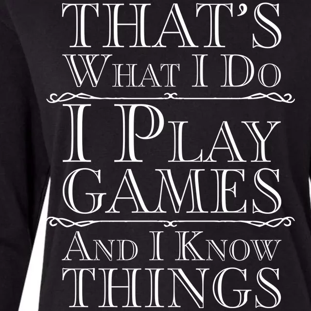 That's What I Do I Play Games And I Know Things Womens Cotton Relaxed Long Sleeve T-Shirt