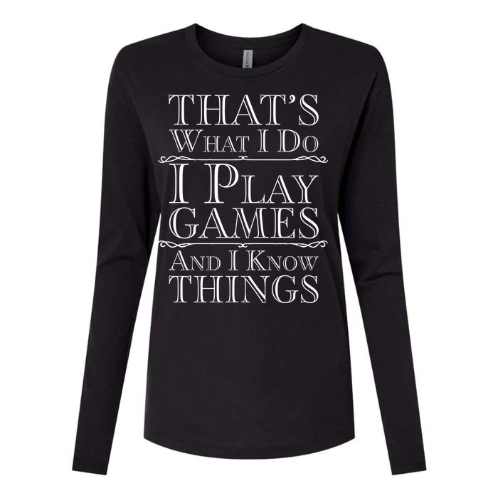 That's What I Do I Play Games And I Know Things Womens Cotton Relaxed Long Sleeve T-Shirt