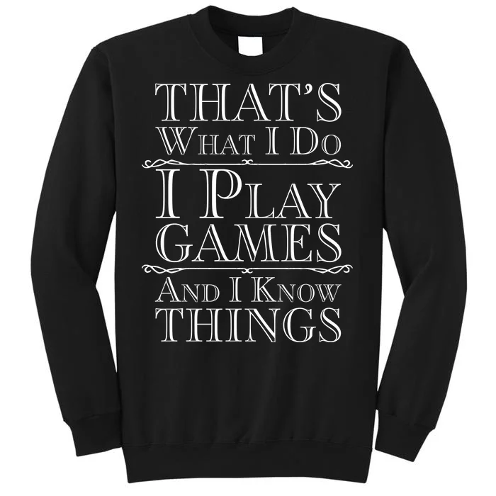 That's What I Do I Play Games And I Know Things Sweatshirt