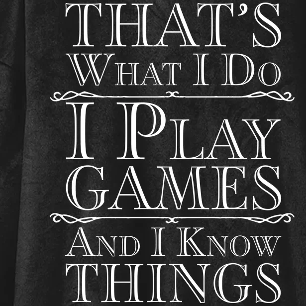 That's What I Do I Play Games And I Know Things Hooded Wearable Blanket