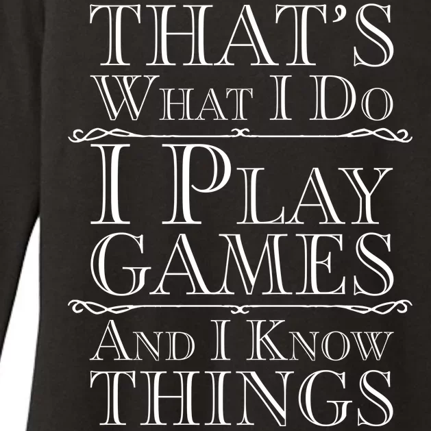 That's What I Do I Play Games And I Know Things Womens CVC Long Sleeve Shirt