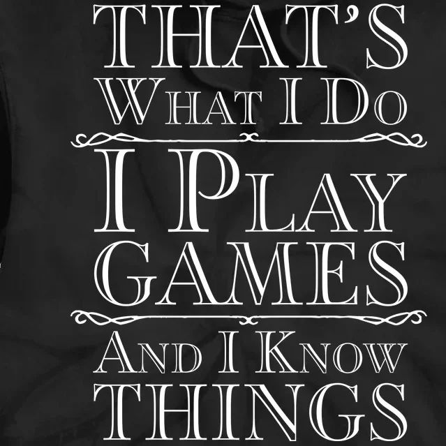 That's What I Do I Play Games And I Know Things Tie Dye Hoodie