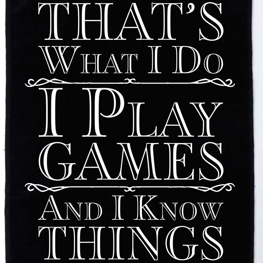 That's What I Do I Play Games And I Know Things Platinum Collection Golf Towel