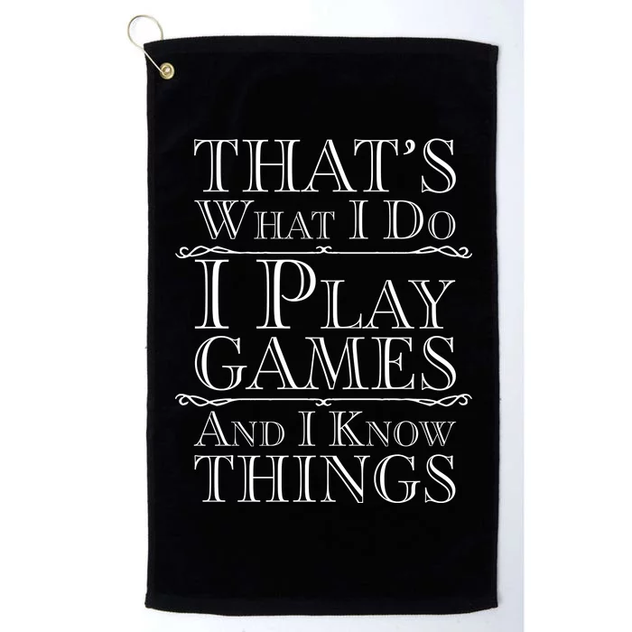 That's What I Do I Play Games And I Know Things Platinum Collection Golf Towel