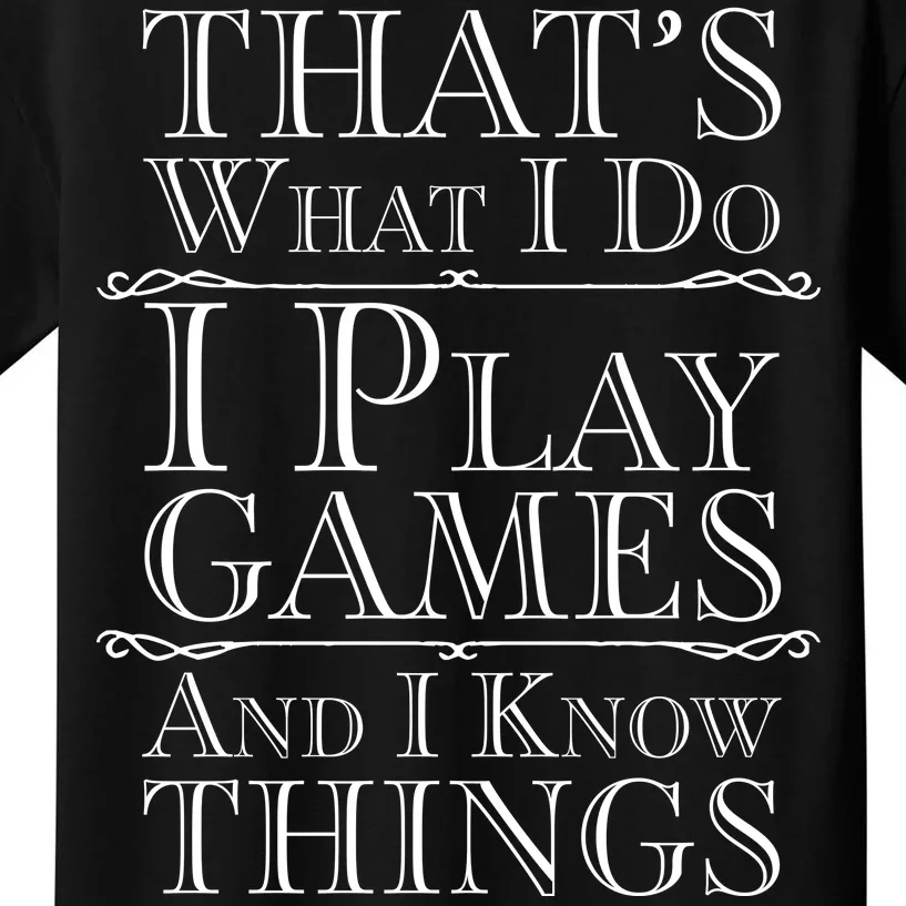 That's What I Do I Play Games And I Know Things Kids T-Shirt