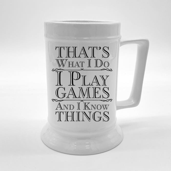 That's What I Do I Play Games And I Know Things Front & Back Beer Stein