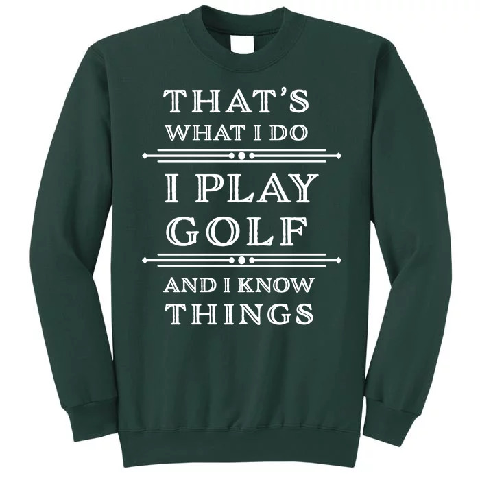 That's What I Do I Play Gold And I Know Things Tall Sweatshirt