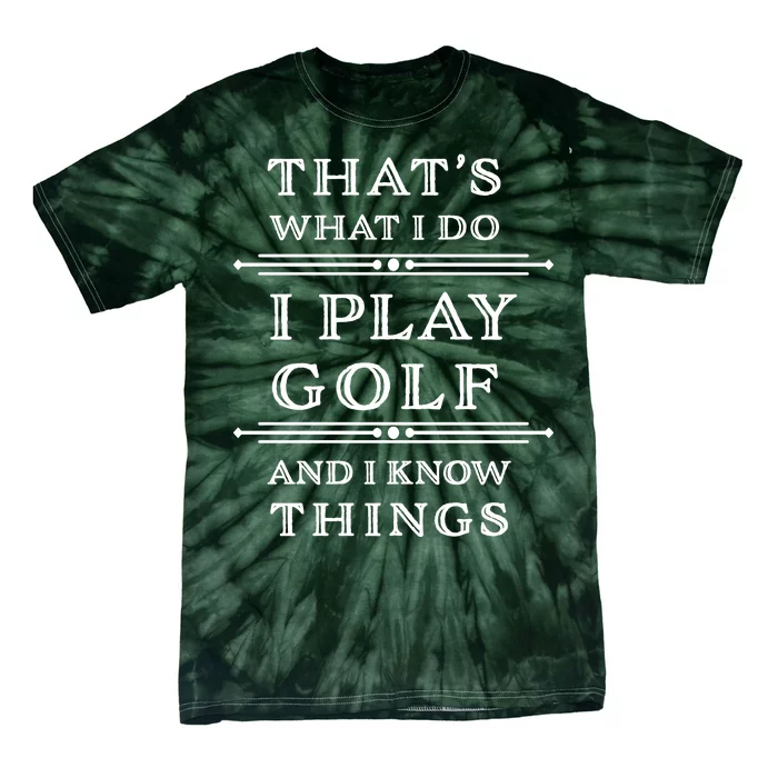 That's What I Do I Play Gold And I Know Things Tie-Dye T-Shirt