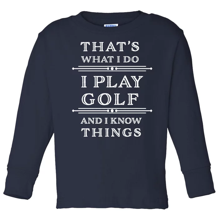 That's What I Do I Play Gold And I Know Things Toddler Long Sleeve Shirt