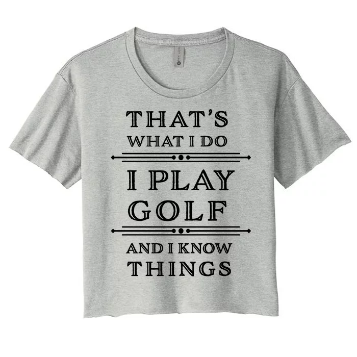 That's What I Do I Play Gold And I Know Things Women's Crop Top Tee