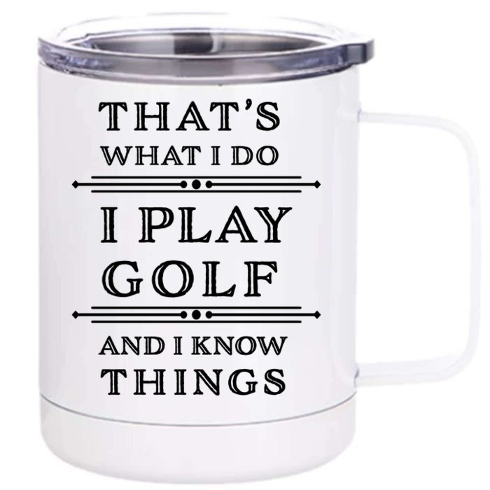 That's What I Do I Play Gold And I Know Things Front & Back 12oz Stainless Steel Tumbler Cup