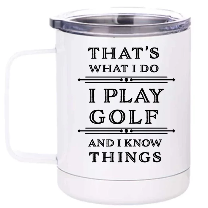 That's What I Do I Play Gold And I Know Things Front & Back 12oz Stainless Steel Tumbler Cup