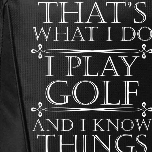 That's What I Do I Play Golf And I Know Things City Backpack