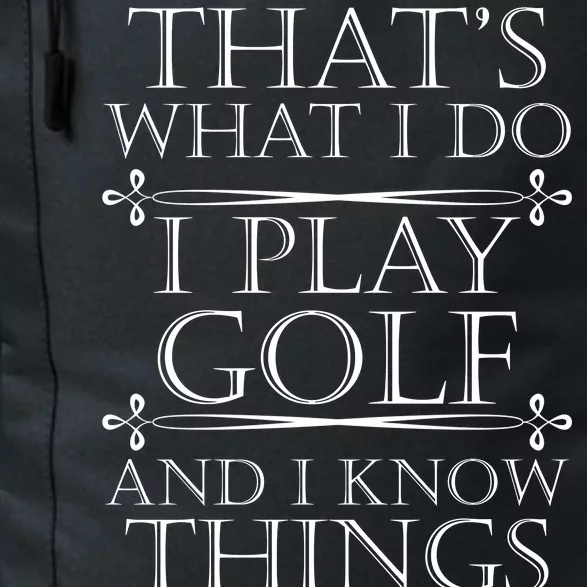 That's What I Do I Play Golf And I Know Things Daily Commute Backpack