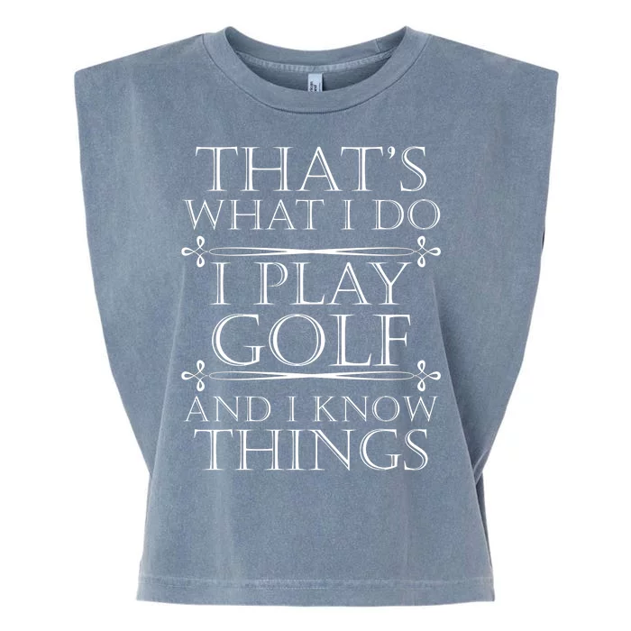 That's What I Do I Play Golf And I Know Things Garment-Dyed Women's Muscle Tee