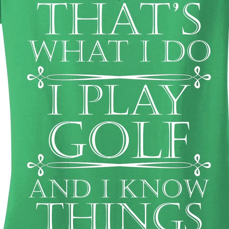 That's What I Do I Play Golf And I Know Things Women's V-Neck T-Shirt