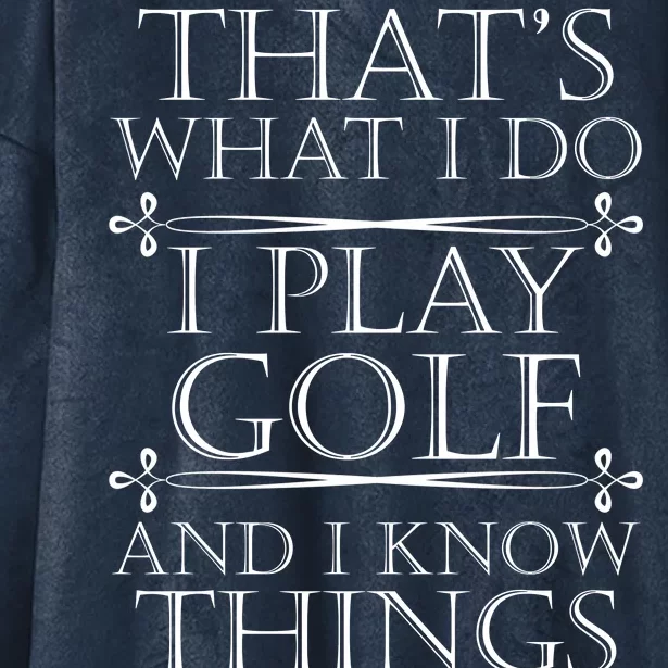 That's What I Do I Play Golf And I Know Things Hooded Wearable Blanket