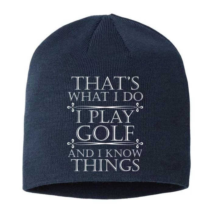 That's What I Do I Play Golf And I Know Things 8 1/2in Sustainable Knit Beanie