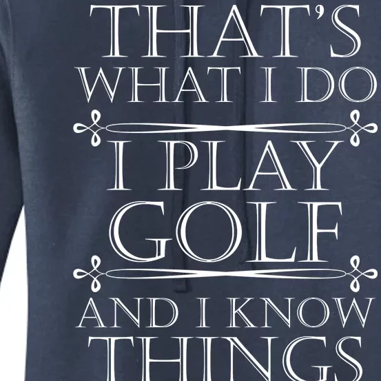 That's What I Do I Play Golf And I Know Things Women's Pullover Hoodie