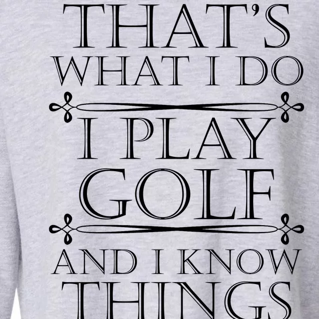 That's What I Do I Play Golf And I Know Things Cropped Pullover Crew