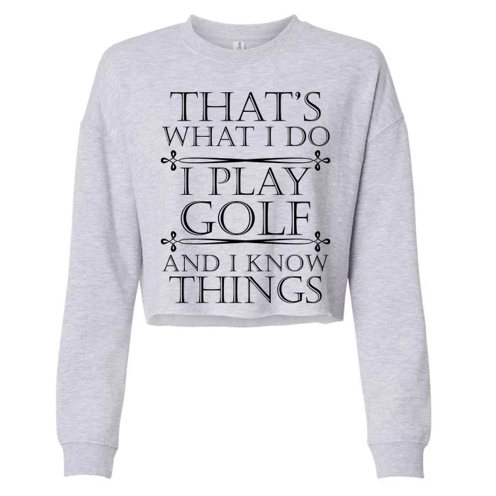 That's What I Do I Play Golf And I Know Things Cropped Pullover Crew