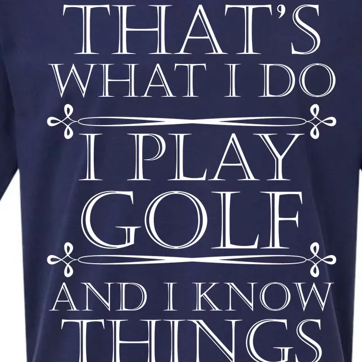 That's What I Do I Play Golf And I Know Things Sueded Cloud Jersey T-Shirt