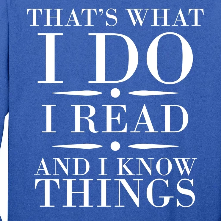 That's What I Do I Read And I Know Things Tall Long Sleeve T-Shirt