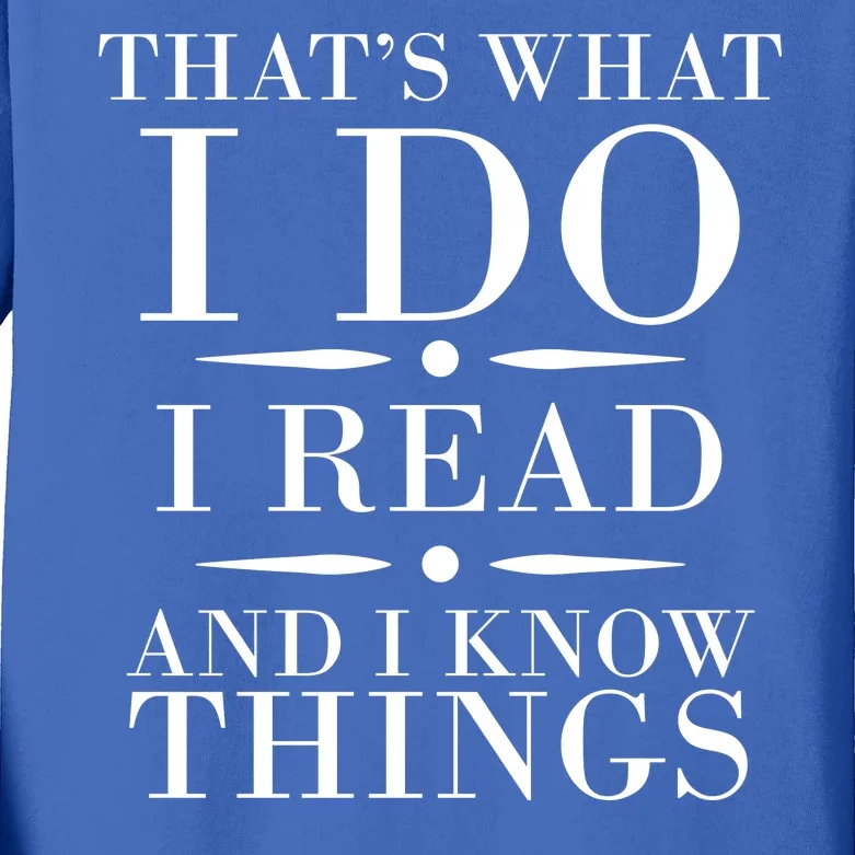 That's What I Do I Read And I Know Things Kids Long Sleeve Shirt