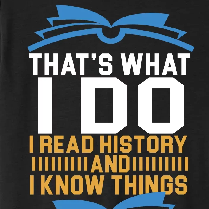 That's What I Do I Read History And I Know Things ChromaSoft Performance T-Shirt