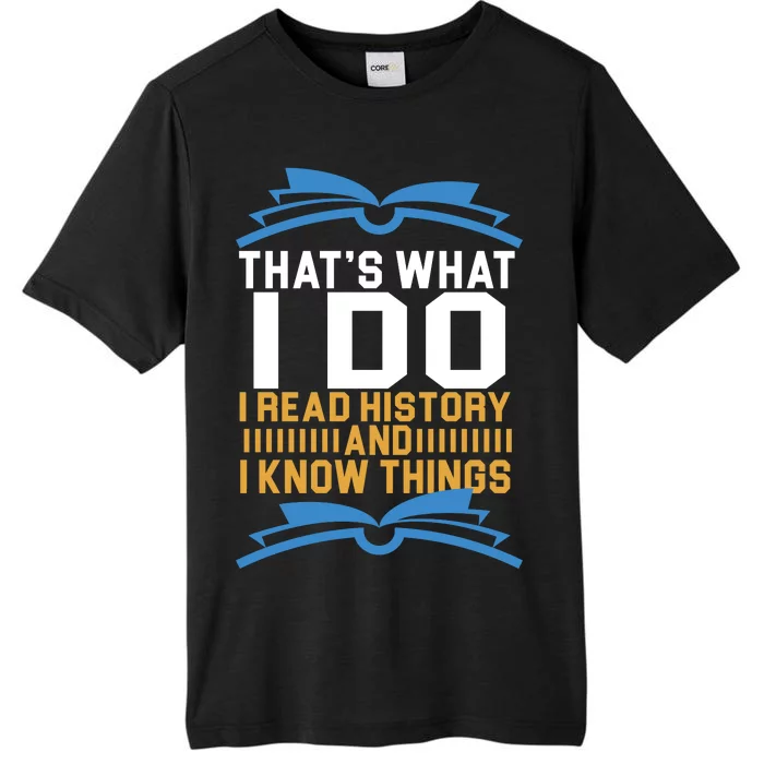 That's What I Do I Read History And I Know Things ChromaSoft Performance T-Shirt