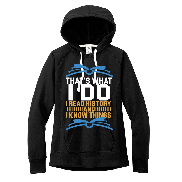 That's What I Do I Read History And I Know Things Women's Fleece Hoodie