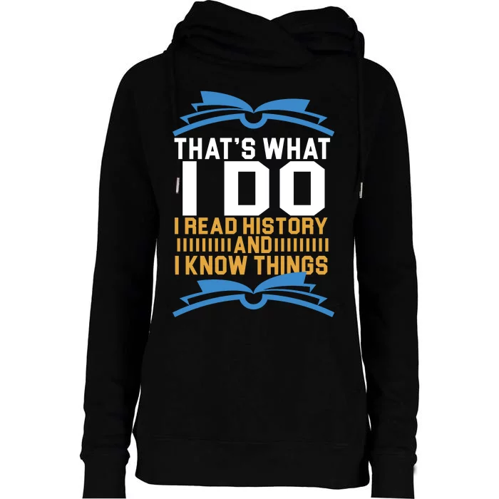 That's What I Do I Read History And I Know Things Womens Funnel Neck Pullover Hood