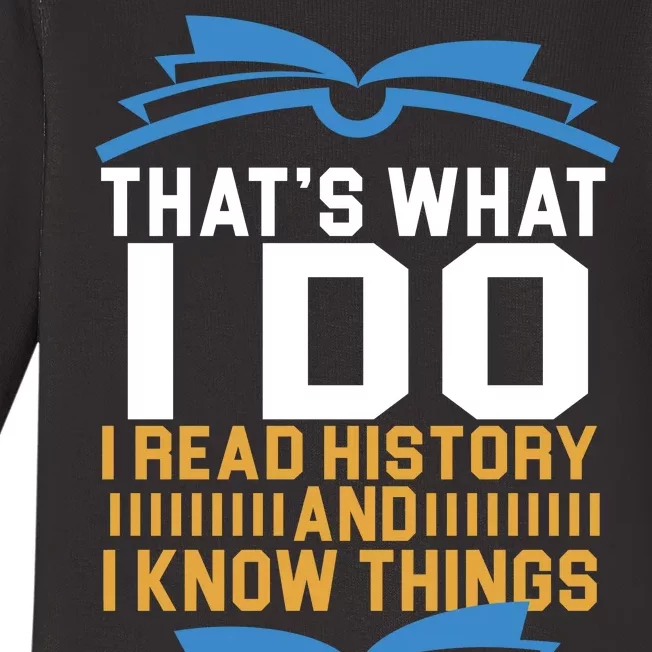 That's What I Do I Read History And I Know Things Baby Long Sleeve Bodysuit