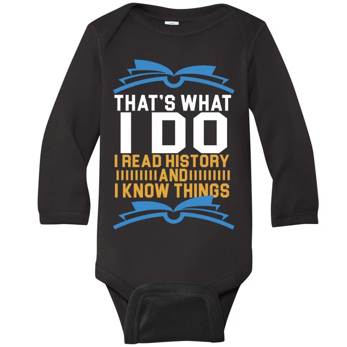 That's What I Do I Read History And I Know Things Baby Long Sleeve Bodysuit