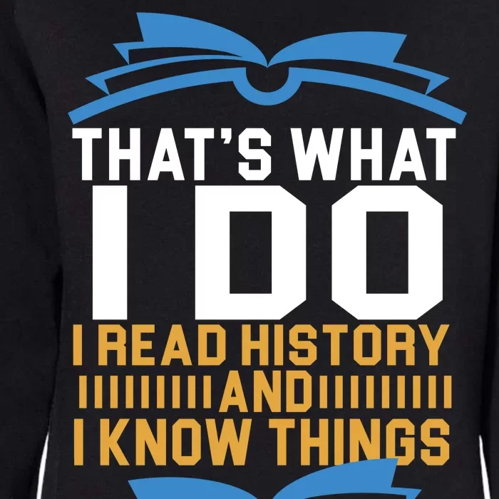 That's What I Do I Read History And I Know Things Womens California Wash Sweatshirt