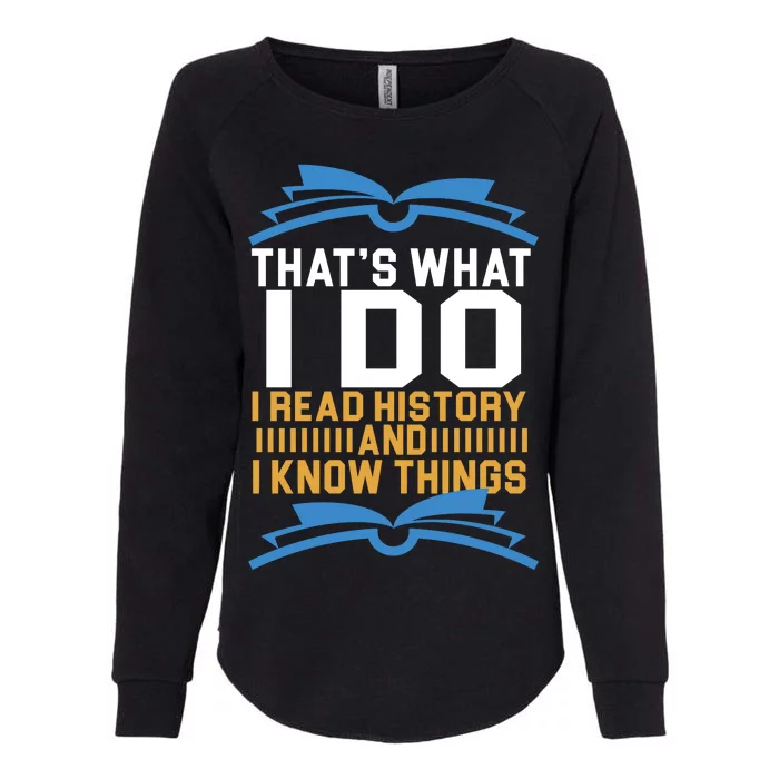 That's What I Do I Read History And I Know Things Womens California Wash Sweatshirt