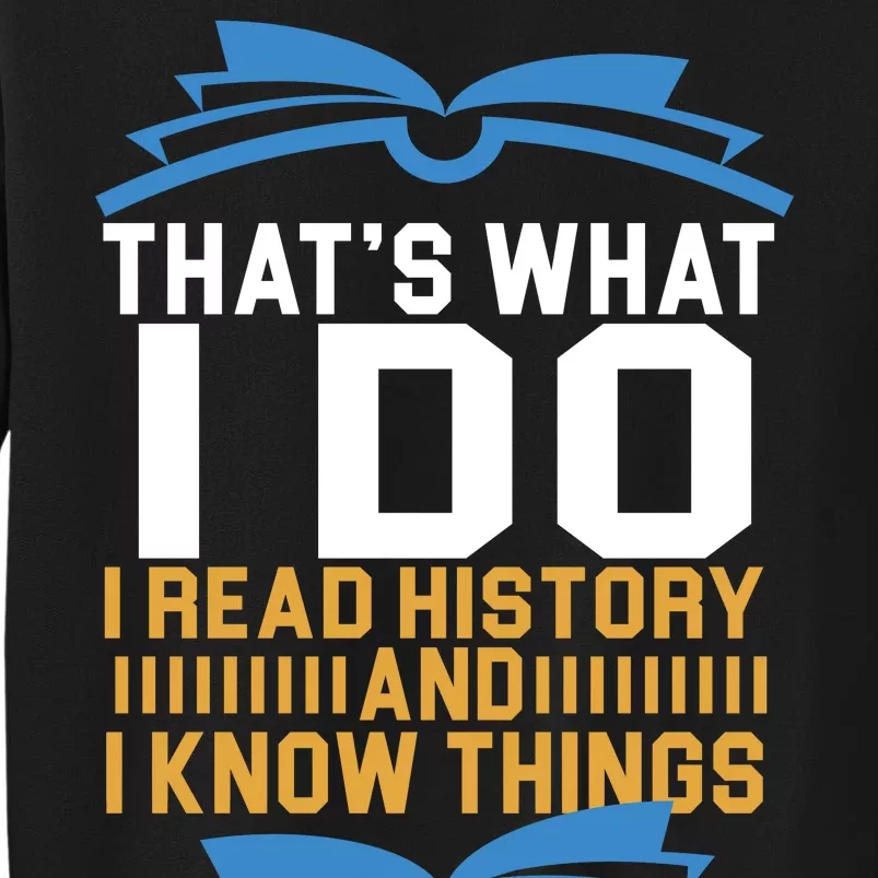 That's What I Do I Read History And I Know Things Tall Sweatshirt