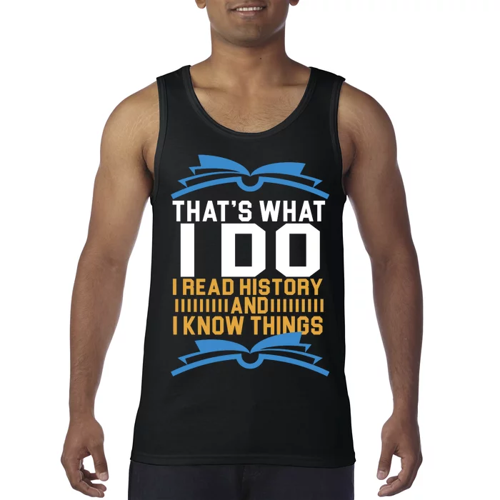 That's What I Do I Read History And I Know Things Tank Top