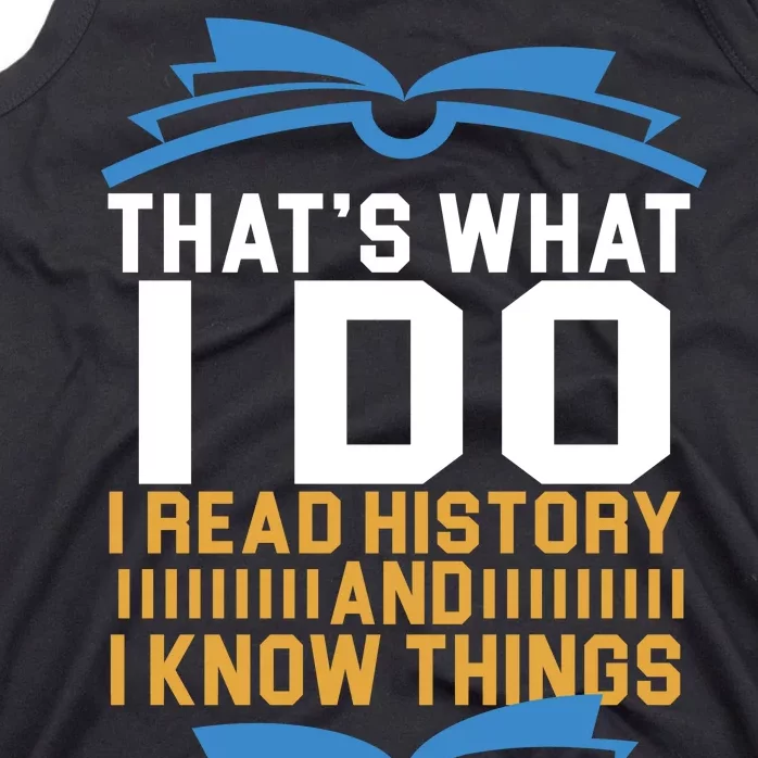 That's What I Do I Read History And I Know Things Tank Top