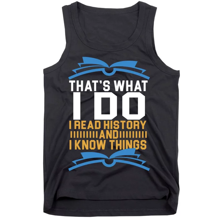 That's What I Do I Read History And I Know Things Tank Top