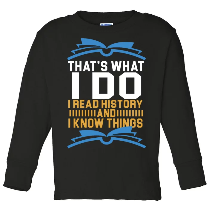 That's What I Do I Read History And I Know Things Toddler Long Sleeve Shirt