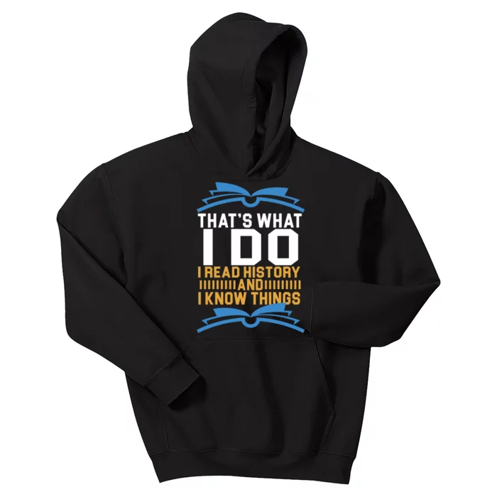 That's What I Do I Read History And I Know Things Kids Hoodie