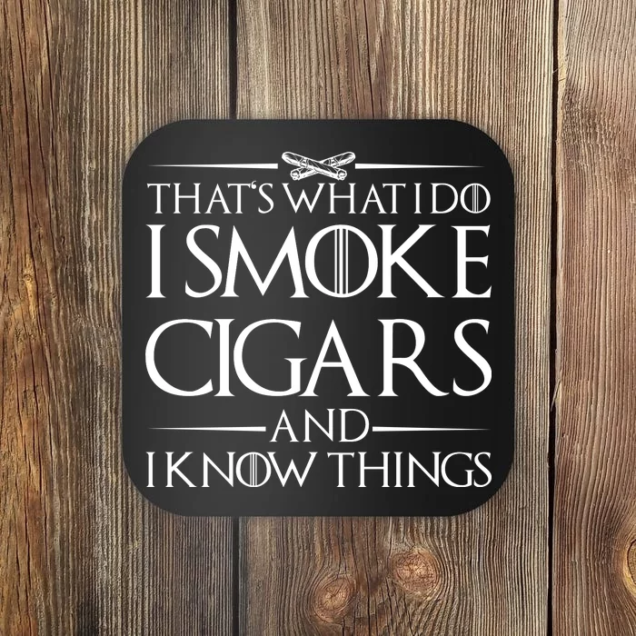 That's What I Do I Smoke Cigars And Know Things Coaster