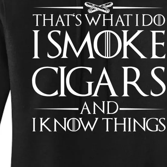 That's What I Do I Smoke Cigars And Know Things Women's Pullover Hoodie