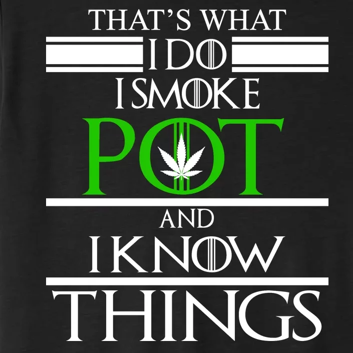 That's What I Do I Smoke Pot And Know Things ChromaSoft Performance T-Shirt