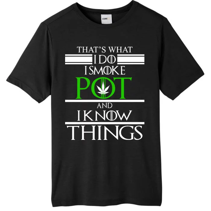 That's What I Do I Smoke Pot And Know Things ChromaSoft Performance T-Shirt