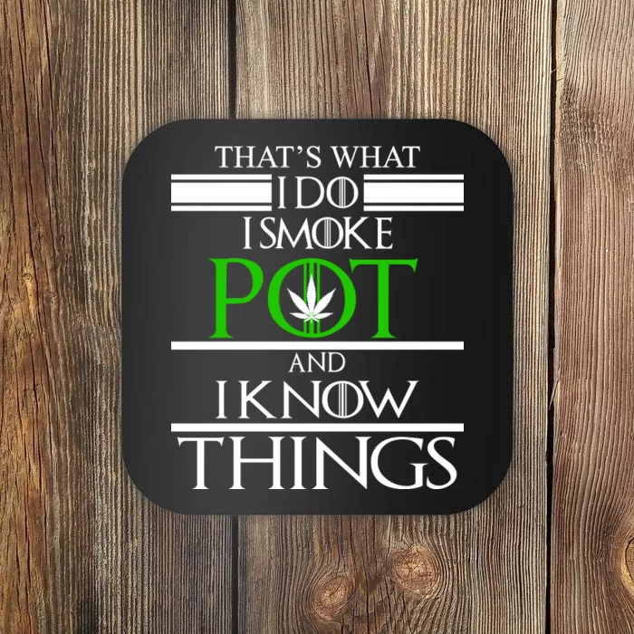 That's What I Do I Smoke Pot And Know Things Coaster